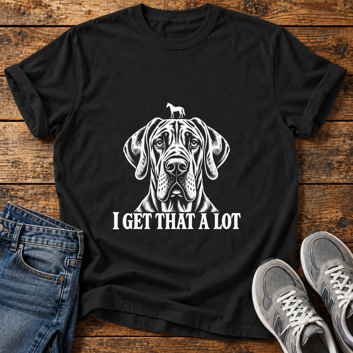 I Get That Great Dane graphic T-shirt in Black, shown on a flat-lay shirt mockup