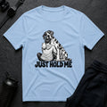 Just Hold Me T-shirt
