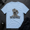 You Said Walk T-shirt