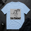 You Coming T-shirt