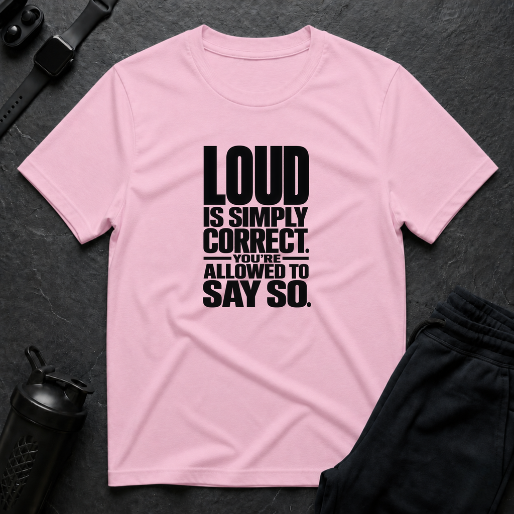Loud Is Correct